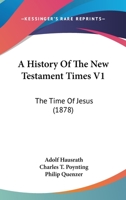 A History Of The New Testament Times V1: The Time Of Jesus 1164532871 Book Cover