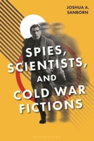 Spies, Scientists, and Cold War Fictions 1350425516 Book Cover