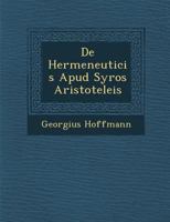 De Hermeneuticis Apud Syros Aristoteleis 1249991560 Book Cover