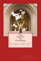 Your Antidote for Overwhelm: Practices to Live a Life of Love and Balance 1537549413 Book Cover