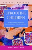 Uprooting Children: Mobility, Social Captial, and Mexican-American Underachievement (The New Americans) 1593321996 Book Cover