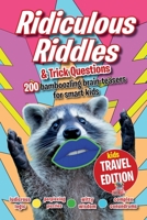 Ridiculous Riddles and Trick Questions… Kids Travel Edition: The best ever travel boredom-buster. 200 bamboozling brain-teasers for smart kids 1913467171 Book Cover