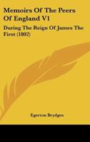 Memoirs Of The Peers Of England V1: During The Reign Of James The First 0548741409 Book Cover