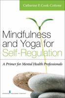 Mindfulness and Yoga for Self-Regulation: A Primer for Mental Health Professionals 0826198619 Book Cover