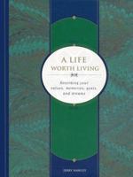 A Life Worth Living : Recording Your Values, Memories, Goals, and Dreams 1885223919 Book Cover