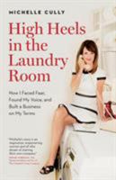 High Heels in the Laundry Room: How I Faced Fear, Found My Voice, and Built a Business on My Terms 1732570604 Book Cover