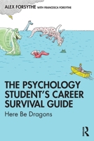 The Psychology Student's Career Survival Guide: Here Be Dragons 0367424762 Book Cover