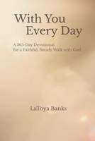 With You Every Day: A 365 Day Devotional for a Faithful, Steady Walk with God B0GMCD7SBL Book Cover