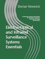 Electro-Optical and Infrared Surveillance Systems Essentials: Combining Imaging Technologies for Persistent Detection, Tracking, and Target Identification B0H6L14Q3X Book Cover