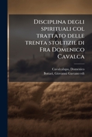 Disciplina degli spirituali col trattato delle trenta stoltizie di Fra Domenico Cavalca (Italian Edition) 1024196046 Book Cover