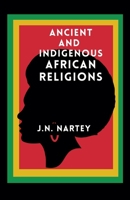 Ancient And Indigenous African Religions B0F2GSPQQ7 Book Cover