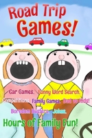 Road Trip Games: Car Games, Funny Word Search, Competitions, Family Games, Dad vs Kids, Boredom Busters, Jokes, Hours of Family Fun! 1082006394 Book Cover
