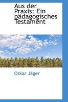 Aus Der Praxis: Ein pdagogisches Testament. 0526101903 Book Cover