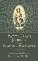 Patty Gray's Journey from Boston to Baltimore: Stories for Children 1633915395 Book Cover
