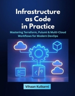 Infrastructure as Code in Practice: Mastering Terraform, Pulumi & Multi-Cloud Workflows for Modern DevOps B0FTG91DG1 Book Cover