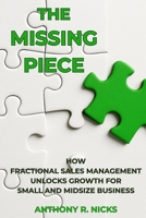 The Missing Piece: How Fractional Sales Management Unlocks Growth for Small and Midsize Business | Solving the SMB Sales Leadership Gap | Part-Time Sales Manager B0FLWSXX5D Book Cover