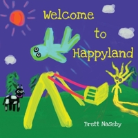 Welcome to Happyland: The Rhymes, Poems & Art of Brett Naseby 1763717909 Book Cover