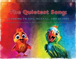 The Quietest Song: Learning to Feel, Be Still, and Belong 1959596284 Book Cover