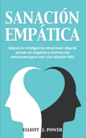 Sanación Empática: Mejora tu inteligencia emocional, deja de pensar en negativo y domina tus emociones para vivir una relación feliz. Empath Healing (Spanish Version) 1802349650 Book Cover