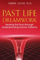 Past Life Dreamwork: Healing the Soul through Understanding Karmic Patterns 1591430755 Book Cover