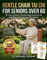 Gentle chair Tai Chi for seniors over 60: 30-Day Guide to Simple Daily Exercise for Mobility, Balance, and Relaxation B0GG6YZWT2 Book Cover