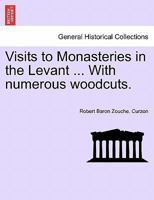 Visits To The Monasteries Of The Levant: With Numerous Woodcuts 1241224048 Book Cover