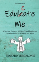 Edukate Me: A Survival Guide for All New School Employees Unspoken Rules for Working in a School B0BW6HP8YJ Book Cover