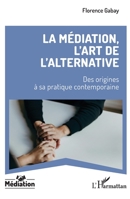 La médiation, l’art de l’alternative: Des origines à sa pratique contemporaine (French Edition) 2336592231 Book Cover