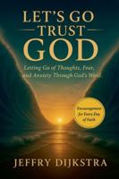 Let's Go Trust God. Letting Go of Thoughts, Fear, and Anxiety through God's Word B0G366VY14 Book Cover