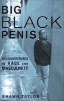 Big Black Penis: Misadventures in Race and Masculinity 1556527349 Book Cover
