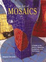 The Art of Mosaics: A Guide to the History, Materials, Equipment and Techniques 0823058646 Book Cover