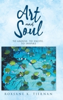 ART and SOUL: to arouse, to excite, to inspire B0CB76ZS2M Book Cover