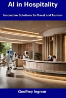 AI in Hospitality: Innovative Solutions for Travel and Tourism B0CDYT51CW Book Cover