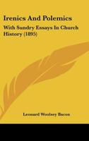 Irenics and Polemics: With Sundry Essays in Church History 1014762456 Book Cover