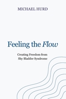 Feeling the Flow: Creating Freedom from Shy Bladder Syndrome B0FLVVY3WK Book Cover
