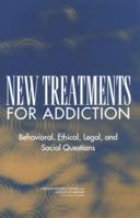 New Treatments for Addiction: Behavioral, Ethical, Legal, and Social Questions 0309091284 Book Cover