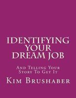 Identifying Your Dream Job: And Telling Your Story to Get It 1470106124 Book Cover