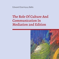 The Role Of Culture And Communication In Mediation 2nd Edition: Understanding Culture And Communication In Negotiation 3752604492 Book Cover