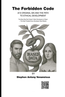 The Forbidden Code: AI’s Original Sin and the Path to Ethical Development – The Book Big Tech Doesn’t Want Developers to Read. The Eden Parable Every Developer Must Master. B0FSWX828R Book Cover