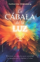 La cábala de la luz: Prácticas ancestrales para estimular la imaginación e iluminar el alma (Spanish Edition) B0CKNWT81F Book Cover