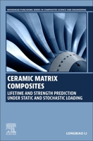 Ceramic Matrix Composites: Lifetime and Strength Prediction Under Static and Stochastic Loading 0323997066 Book Cover