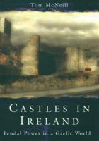 Castles in Ireland: Feudal Power in a Gaelic World 0415165377 Book Cover