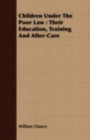 Children Under the Poor Law: Their Education, Training and After Care 1015761569 Book Cover