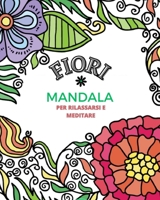 FIORI E MANDALA. Libro da colorare per Adulti e bambini: Per alleviare lo stress, per offrire ore di divertimento, calma, rilassamento. B0C1DT87BF Book Cover