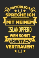 Nat�rlich spreche ich mit meinem Islandpferd Wem sonst k�nnte ich vertrauen?: Notizbuch mit 110 linierten Seiten, als Geschenk, aber auch als Dekoration anwendbar. 1671008987 Book Cover