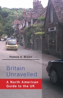 Britain Unravelled: A North American Guide to the UK 146024303X Book Cover