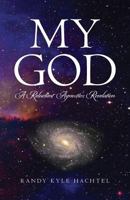 My God: A Reluctant Agnostic's Revelation 1481986775 Book Cover
