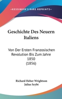 Geschichte Des Neuern Italiens: Von Der Ersten Franzosischen Revolution Bis Zum Jahre 1850 (1856) 1168094747 Book Cover