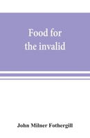 Food for the invalid: the convalescent, the dyseptic, and the gouty 9353869153 Book Cover