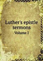 Luther's Epistle Sermons Volume I 5518722818 Book Cover